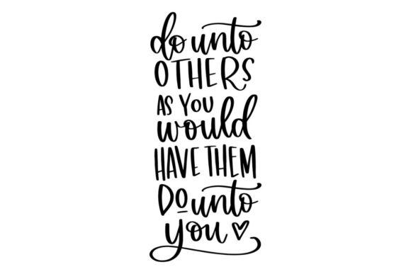Do Unto Others As You Would Have